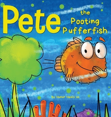 Pete the Pooting Pufferfish: A Funny Story About a Fish Who Toots (Farts) by Heals Us, Humor