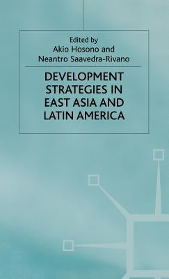 Development Strategies in East Asia and Latin America by Hosono, Akio
