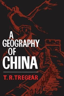 A Geography of China by Tregear, T. R.