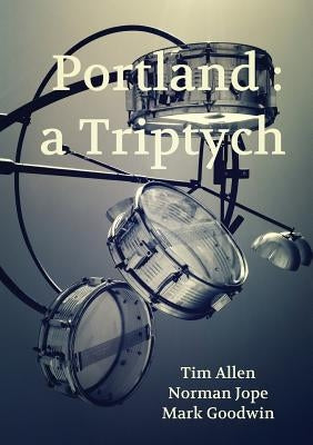 Portland: a Triptych by Allen, Tim