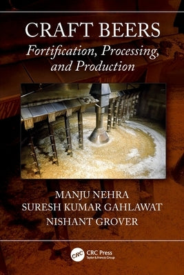 Craft Beers: Fortification, Processing, and Production by Nehra, Manju