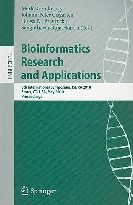 Bioinformatics Research and Applications: 6th International Symposium, Isbra 2010, Storrs, Ct, Usa, May 23-26, 2010. Proceedings by Borodovsky, Mark