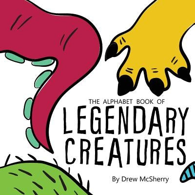 The Alphabet Book of Legendary Creatures by McSherry, Drew