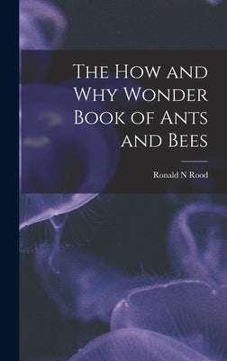 The How and Why Wonder Book of Ants and Bees by Rood, Ronald N.