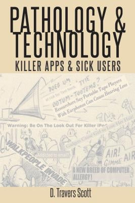 Pathology and Technology: Killer Apps and Sick Users by Scott, D. Travers