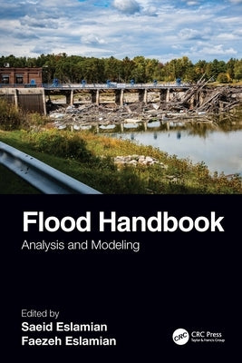 Flood Handbook: Analysis and Modeling by Eslamian, Saeid