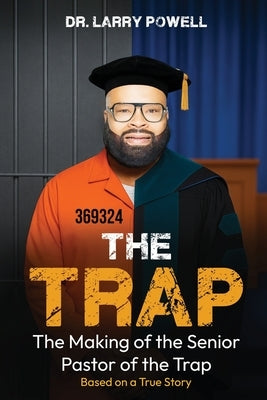 The Trap: The Making Of The Senior Pastor Of The Trap by Powell, Larry