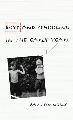 Boys and Schooling in the Early Years by Connolly, Paul