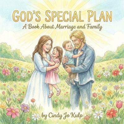 God's Special Plan: A Book About Marriage and Family: A Children's Book About God's Design for Families from Creation to Christ by Kulp, Cindy Jo