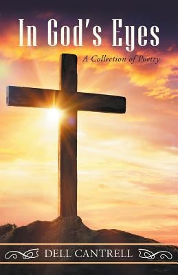 In God'S Eyes: A Collection of Poetry by Cantrell, Dell
