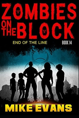 Zombies on The Block End of The Line: A Zombie Survival Thriller (Zombies on The Block Book 14) by Evans, Mike