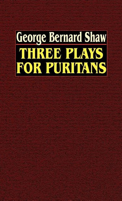 Three Plays for Puritans by Shaw, George Bernard