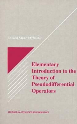 Elementary Introduction to the Theory of Pseudodifferential Operators by Raymond, Xavier Saint