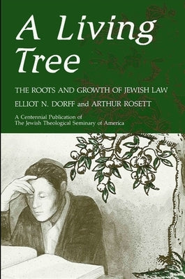 A Living Tree: The Roots and Growth of Jewish Law by Dorff, Elliot N.