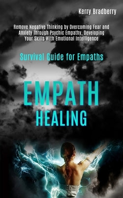 Empath Healing: Remove Negative Thinking by Overcoming Fear and Anxiety Through Psychic Empathy, Developing Your Skills With Emotional by Richo, Chanel