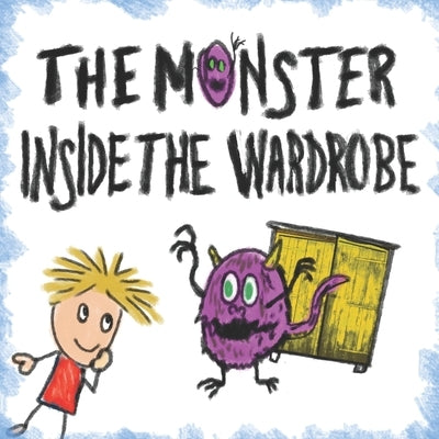 The Monster Inside The Wardrobe: A Fun Illustrated Monster Book for Kids - Book 1 by Johnson, Olivia W.
