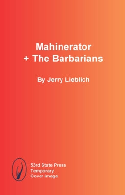 Mahinerator + the Barbarians by Lieblich, Jerry
