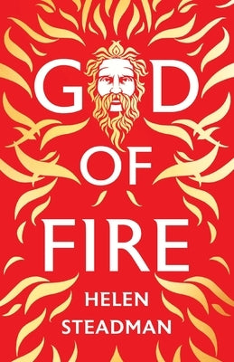 God of Fire: Greek Myths A New Retelling by Steadman, Helen