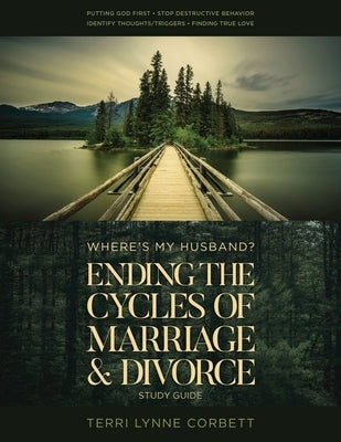 Where's My Husband? Study Guide: Ending The Cycles Of Marriage & Divorce by Corbett, Terri Lynne