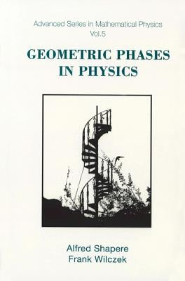 Geometric Phases in Physics by Shapere, Alfred