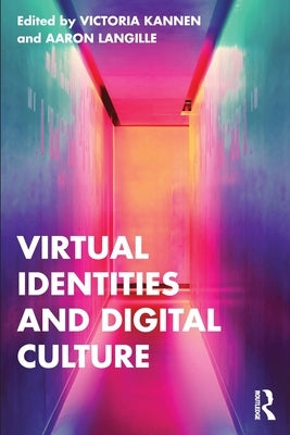 Virtual Identities and Digital Culture by Kannen, Victoria
