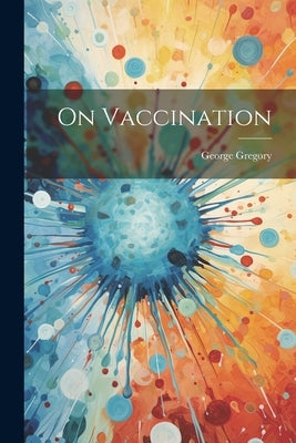 On Vaccination by Gregory, George