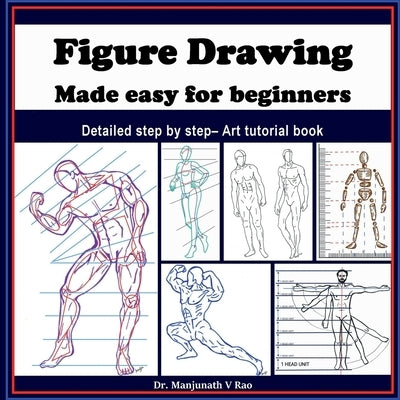 Figure Drawing - Made easy for beginners: Detailed step by step - art tutorial book by Dr Manjunath V Rao