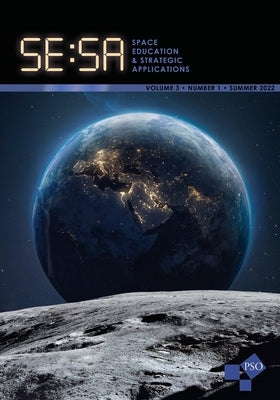 Space Education and Strategic Applications Journal: Vol. 3, No. 1, Summer 2022 by Deel, Gary