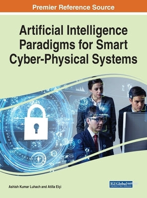 Artificial Intelligence Paradigms for Smart Cyber-Physical Systems by Luhach, Ashish Kumar