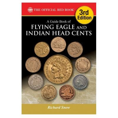 A Guide Book of Flying Eagle and Indian Head Cents, 3rd Edition by Snow, Richard