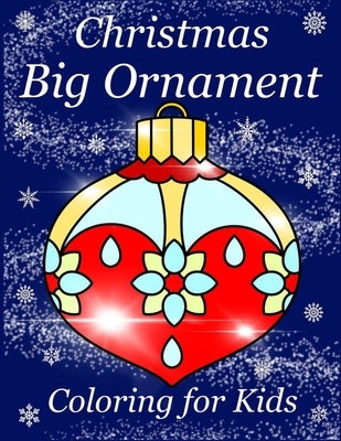 Christmas Big Ornament - Coloring for Kids: Simple and Easy Design for Children: Beautiful patterned ornaments to color for Ages 4-8 by Art in Wonderland
