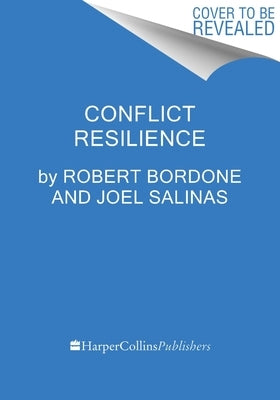 Conflict Resilience: Negotiating Disagreement Without Giving Up or Giving in by Bordone, Robert