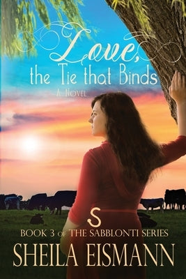 Love, The Tie Binds: Book 3 of The Sabblonti Series by Eismann, Sheila