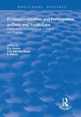Professionalization and Participation in Child and Youth Care: Challenging Understandings in Theory and Practice by Bergh, P. M. Van Den