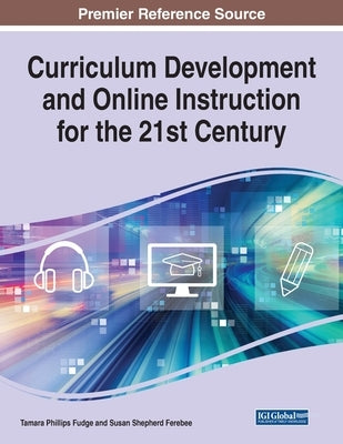 Curriculum Development and Online Instruction for the 21st Century by Fudge, Tamara Phillips