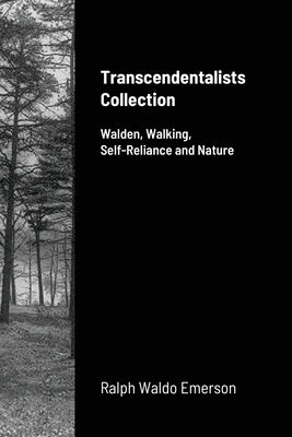 Transcendentalists Collection: Walden, Walking, Self-Reliance and Nature by Emerson, Ralph Waldo