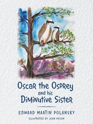 Oscar the Osprey and His Diminutive Sister by Polansky, Edward Martin