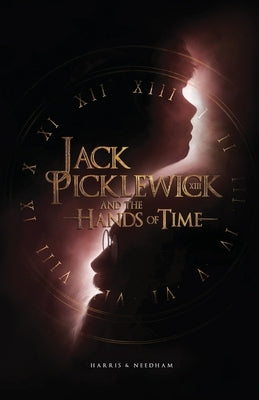 Jack Picklewick and the Hands of Time by Needham, Harris &.