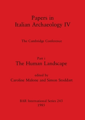 Papers in Italian Archaeology IV: The Cambridge Conference. Part I - The Human Landscape by Malone, Caroline