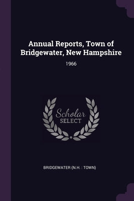Annual Reports, Town of Bridgewater, New Hampshire: 1966 by Bridgewater, Bridgewater