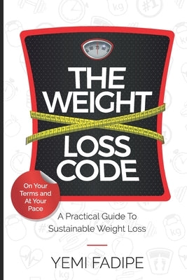 The Weight Loss Code: A Practical Guide to Sustainable Weight Loss by Fadipe, Yemi