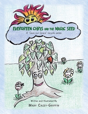 Evergreen Chris and the Magic Seed: A "Save Our Space" Recycle Series by Casey-Griffin, Mary