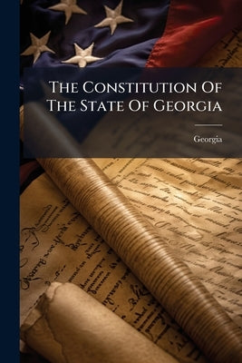 The Constitution Of The State Of Georgia by Georgia