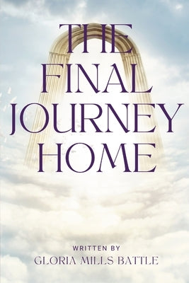 The Final Journey Home by Battle, Gloria