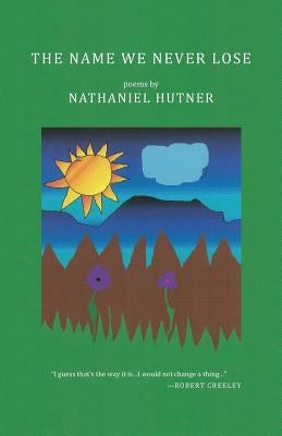 The Name We Never Lose by Hutner, Nathaniel