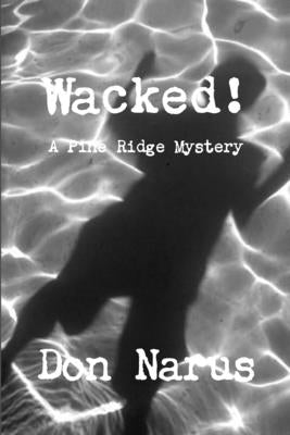 Wacked!-A Pine Ridge Mystery by Narus, Don