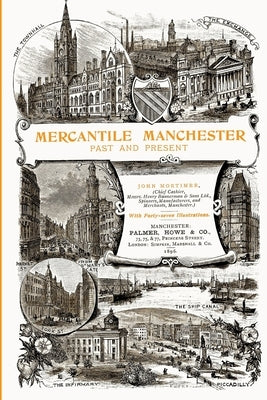 Mercantile Manchester: Past and Present by Mortimer, John
