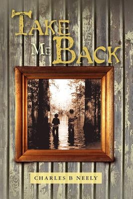 Take Me Back by Neely, Charles B.