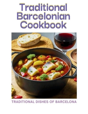 Traditional Barcelonian cookbook: Traditional Dishes of Barcelona by Cuisinier, Laurent