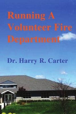 Running A Volunteer Fire Department by Carter, Harry R.